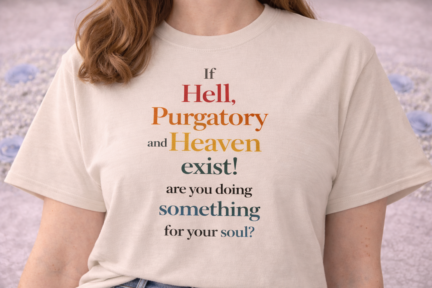 If Hell Purgatory and Heaven Exist Are You Doing Something for Your Soul T-Shirt, Catholic Apologetics Tee, Bold Faith Shirt, Catholic Gift for Her, Religious Apparel