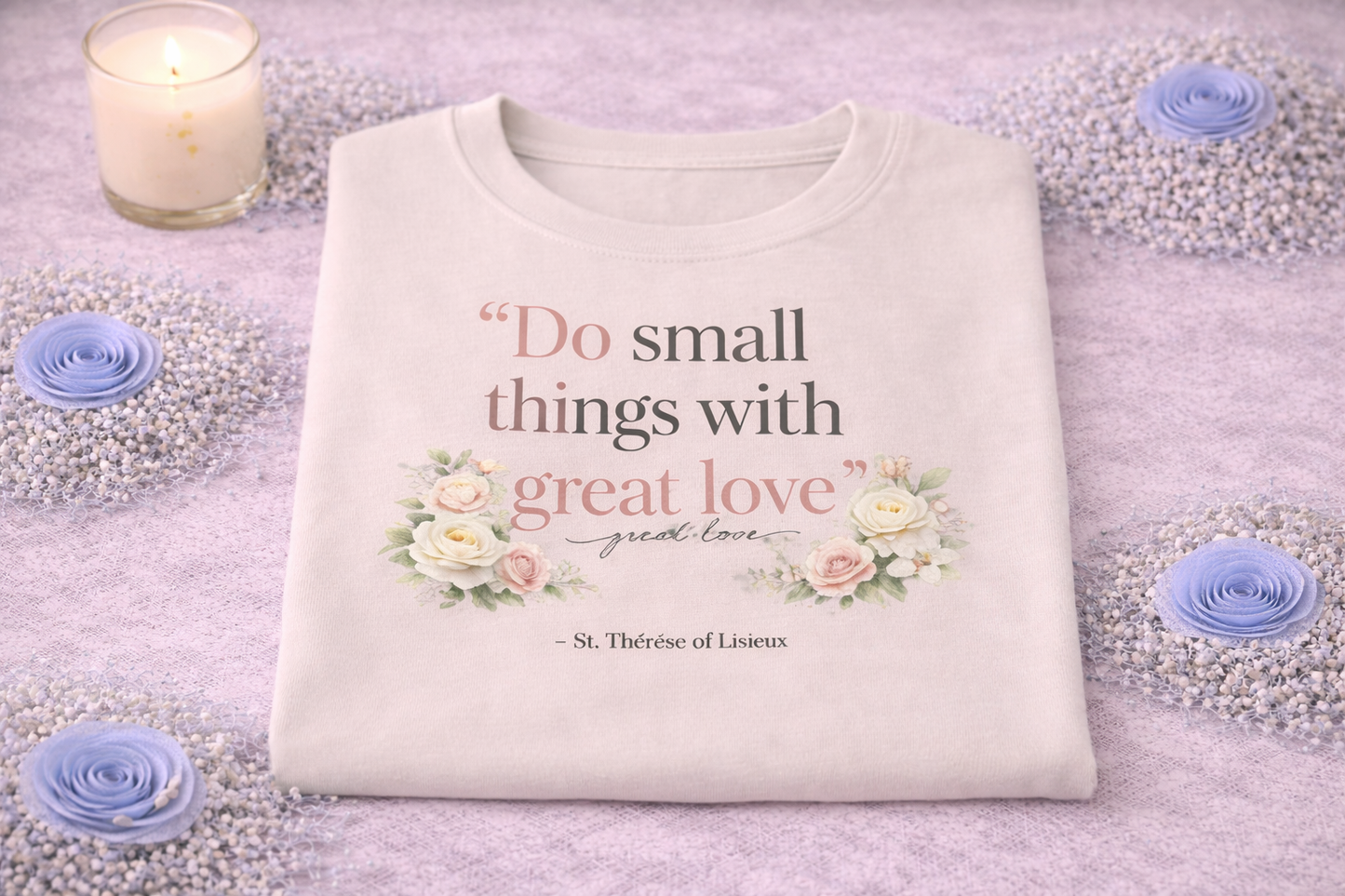 Do Small Things With Great Love T-Shirt, St Therese of Lisieux Catholic Tee, Little Flower Quote Shirt, Catholic Gift for Her, Saint Quote Apparel, Religious Women's Shirt