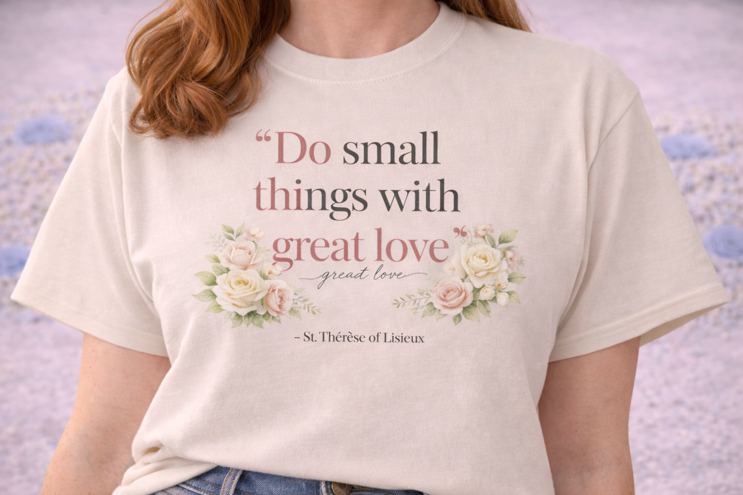Do Small Things With Great Love T-Shirt, St Therese of Lisieux Catholic Tee, Little Flower Quote Shirt, Catholic Gift for Her, Saint Quote Apparel, Religious Women's Shirt